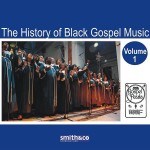 The History of Black Gospel Music: Volume 1