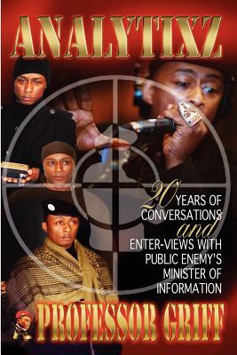 Analytixz 20 Years of Conversations and Enter- Views with Public Enemy's Minister of Information Professor Griff