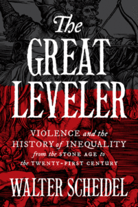 The Great Leveler: Violence and the History of Inequality from the Stone Age to the Twenty-First Century